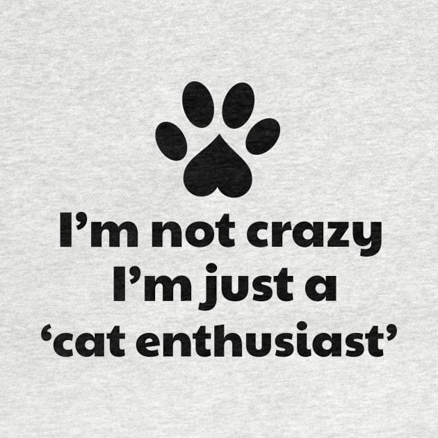 I'm not a crazy, I'm a cat enthusiast by vanityvibes